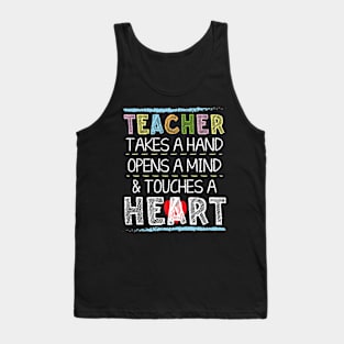 Teacher Takes A Hand Opens A Mind And Touches A Heart Tank Top